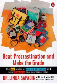 Paperback Beat Procrastination and Make the Grade: The Six Styles of Procrastination and How Students Can Overcome Them Book