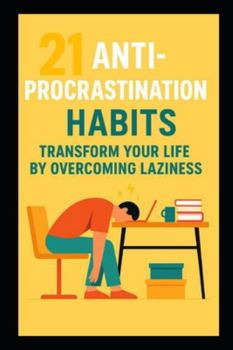 Paperback 21 Anti-Procrastination Habits: Transform Your Life by Eliminating Laziness Book