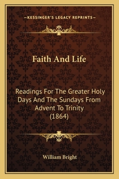 Paperback Faith And Life: Readings For The Greater Holy Days And The Sundays From Advent To Trinity (1864) Book