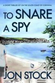 Hardcover To Snare a Spy: A Short Thriller Set on the South Coast of Cornwall Book