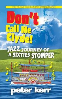 Paperback Don't Call Me Clyde: Jazz Journey of a Sixties Stomper Book