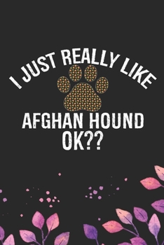 Paperback I Just Really Like Afghan Hound Ok?: Cool Afghan Hound Dog Journal Notebook - Afghan Hound Puppy Lover Gifts - Funny Afghan Hound Dog Notebook - Afgha Book