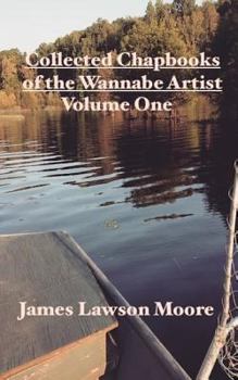 Paperback Collected Chapbooks of a Wannabe Artist: Volume One Book