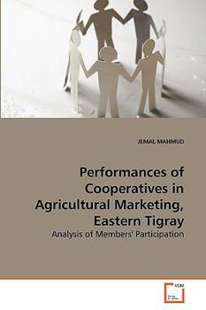 Performances of Cooperatives in Agricultural Marketing, Eastern Tigray: Analysis of Members' Participation