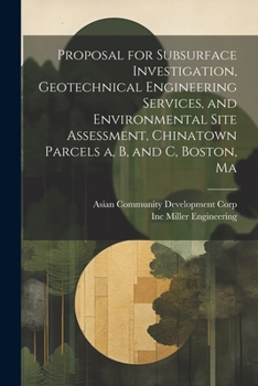 Paperback Proposal for Subsurface Investigation, Geotechnical Engineering Services, and Environmental Site Assessment, Chinatown Parcels a, b, and c, Boston, Ma Book