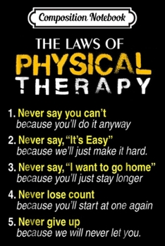 Composition Notebook: The Laws Of Physical Therapy Motivational Goals Pt Funny  Journal/Notebook Blank Lined Ruled 6x9 100 Pages