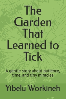 Paperback The Garden That Learned to Tick: A gentle story about patience, time, and tiny miracles Book