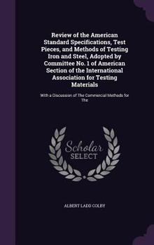 Hardcover Review of the American Standard Specifications, Test Pieces, and Methods of Testing Iron and Steel, Adopted by Committee No. 1 of American Section of Book