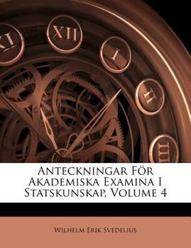 Paperback Anteckningar for Akademiska Examina I Statskunskap, Volume 4 [Swedish] Book