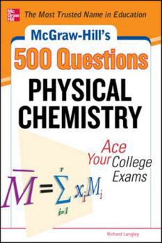 Paperback McGraw-Hill's 500 Physical Chemistry Questions: Ace Your College Exams: 3 Reading Tests + 3 Writing Tests + 3 Mathematics Tests Book