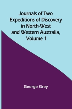 Paperback Journals of Two Expeditions of Discovery in North-West and Western Australia, Volume 1 Book