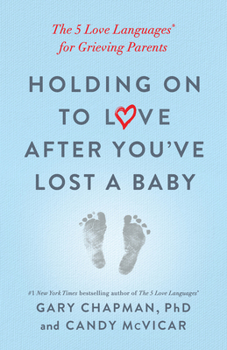 Paperback Holding on to Love After You've Lost a Baby: The 5 Love Languages(r) for Grieving Parents Book
