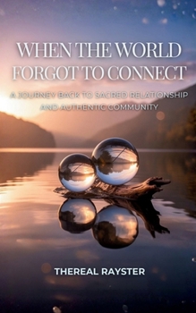 Paperback When the World Forgot to Connect: A Journey Back to Sacred Relationship and Authentic Community Book