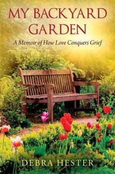 Paperback My Backyard Garden: A Memoir of How Love Conquers Grief Book