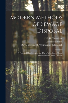 Paperback Modern Methods of Sewage Disposal: a Practical Handbook for the Use of Members of Local Authorities and Their Officials Book