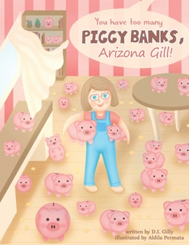 Paperback You Have Too Many Piggy Banks, Arizona Gill! Book