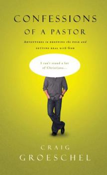 Hardcover Confessions of a Pastor: Adventures in Dropping the Pose and Getting Real with God Book