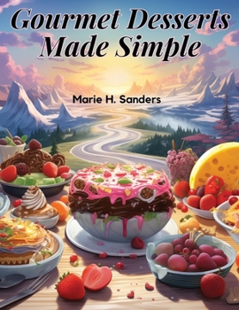 Paperback Gourmet Desserts Made Simple: Impressive Yet Easy Recipes Book