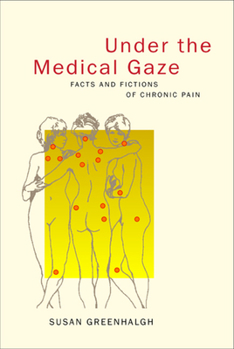 Paperback Under the Medical Gaze: Facts and Fictions of Chronic Pain Book