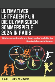Paperback Ultimativer Leitfaden für die Olympischen Sommerspiele 2024 in Paris: AUmfassende Details und Analyse des Vorfelds der Sportspielveranstaltungen [German] Book