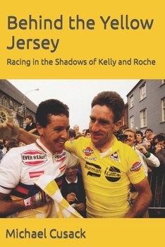 Paperback Behind the Yellow Jersey: Racing in the Shadows of Kelly and Roche Book