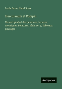 Herculanum et Pompéi: Recueil général des peintures, bronzes, mosaïques, Peintures, série 2 et 5, Tableaux, paysages (French Edition)