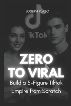 Paperback Zero to Viral: Build a 5-Figure TikTok Empire from Scratch Book