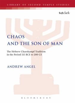 Chaos And the Son of Man: The Hebrew Chaoskampf Tradition in the Period 515 Bce to 200 Ce (Library of Second Temple Studies)