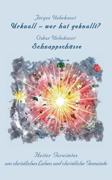 Urknall - wer hat geknallt?: Heiter Gereimtes um christliches Leben und christliche Gemeinde