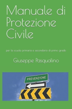 Paperback Manuale di Protezione Civile: per le scuola primaria e secondaria di primo grado [Italian] Book