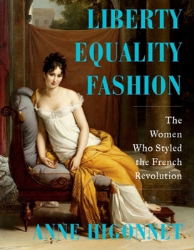 Hardcover Liberty Equality Fashion: The Women Who Styled the French Revolution Book