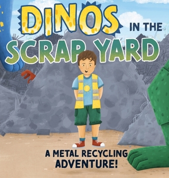 Hardcover Dinos in the Scrap Yard: A Metal Recycling Adventure Book