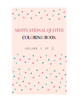 Motivational Quotes Coloring Book (Volume 1 of 2): Motivational Quotes Coloring Book for Teens and Adults Series