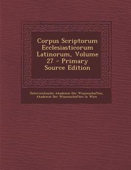 Paperback Corpus Scriptorum Ecclesiasticorum Latinorum, Volume 27 [Latin] Book