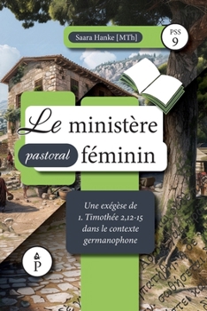 Le ministère pastoral féminin: Une exégèse de 1. Timothée 2,12-15 dans le contexte germanophone (Peace by the Spirit) (French Edition)