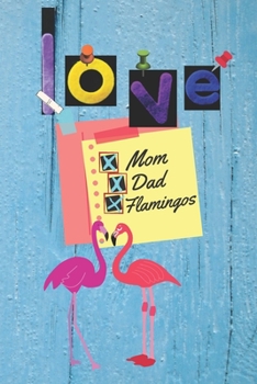 Paperback Love Mom Dad Flamingos: Sweet Diary with Flamingos, Journal For teens, Women. Beautiful Gift (6x9, 110 Pages Blank Matte) Book