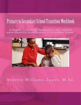 Paperback Primary to Secondary School Transition Workbook: A Helpful Guide for Primary School Students adjusting to changes that occur at Secondary School. Book