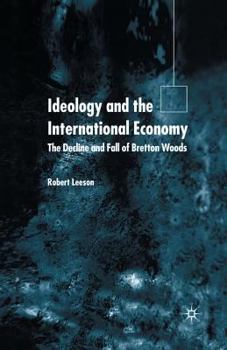 Paperback Ideology and the International Economy: The Decline and Fall of Bretton Woods Book