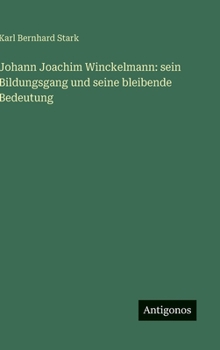 Hardcover Johann Joachim Winckelmann: sein Bildungsgang und seine bleibende Bedeutung [German] Book