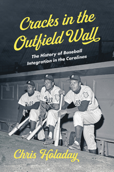 Paperback Cracks in the Outfield Wall: The History of Baseball Integration in the Carolinas Book