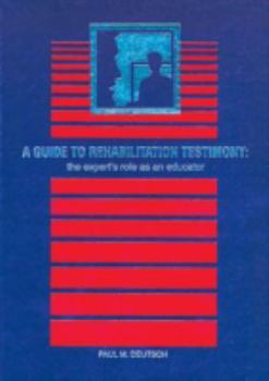 Hardcover A Guide to Rehabilitation Testimony: The Expert's Role as an Educator Book