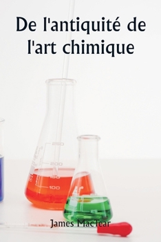 De l'antiquité de l'art chimique