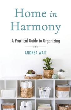 Home in Harmony: A Guide to Practical Organizing