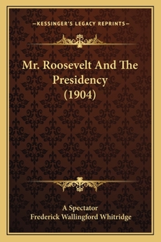 Paperback Mr. Roosevelt And The Presidency (1904) Book