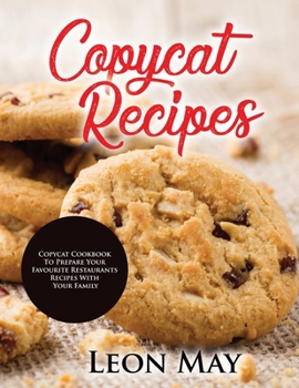 Paperback Copycat Recipes: Copycat Cookbook to Prepare Your Favourite Restaurants Recipes with Your Family Book