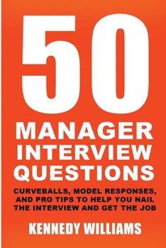 Paperback 50 Manager Interview Questions: Curveballs, Model Responses, and Pro Tips to Help You Nail the Interview and Get the Job Book
