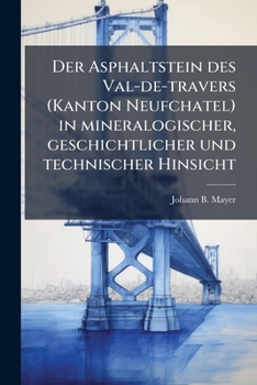 Paperback Der Asphaltstein des Val-de-travers (Kanton Neufchatel) in mineralogischer, geschichtlicher und technischer Hinsicht [German] Book