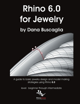 Paperback Rhino 6.0 for Jewelry: A guide to basic jewelry design and model making strategies using Rhino 6.0 level: beginner through intermediate Book