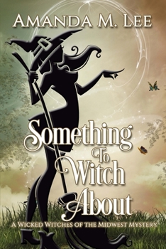 Something to Witch About - Book #5 of the Wicked Witches of the Midwest
