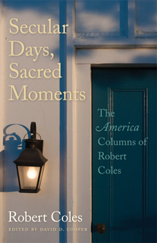 Paperback Secular Days, Sacred Moments: The America Columns of Robert Coles Book